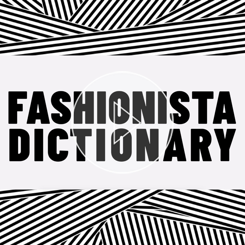 Fashionista Dictionary from A to Z.